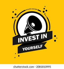 Invest in yourself. Megaphone with Invest in yourself speech bubble banner. Loudspeaker. Label for business, marketing and advertising. Vector on isolated background. EPS 10.