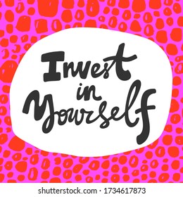 Invest in yourself. Sticker for social media content. Vector hand drawn illustration with cartoon lettering. Bubble pop art comic style poster, t shirt print, post card, video blog cover