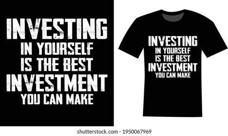 Investing in yourself is the best investment you can make text t-shirt Design 