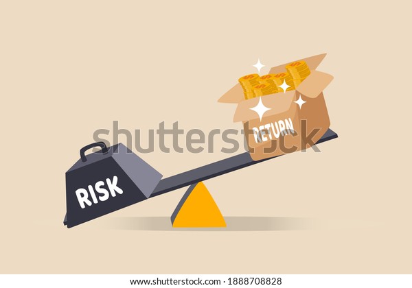 Investment high risk high expected return, investor risk\
appetite in securities and investment asset to get high reward\
concept, balance with heavy risk burden make box of rich money\
dollar reward. 
