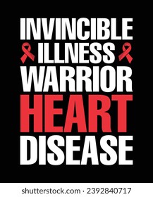 INVINCIBLE ILLNESS WARRIOR HEART DISEASE. HEART DISEASE AWARENESS. T-SHIRT DESIGN. PRINT TEMPLATE.TYPOGRAPHY VECTOR ILLUSTRATION.