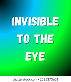 invisible to the eye inspirational and motivational quotes, typography, fashion, art, designs: for prints, posters, cards, t shirt, coffee mug hoodies etc.