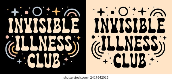 Invisible illness club lettering. Cute groovy retro vintage badge logo. Mental health support team squad crew chronic illnesses illustration. Disability advocate quotes for shirt design print vector.