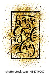 Invitation, banner template. Hand drawn typography poster. "Have a Good Day" for postcard, card, poster or print. Inspirational vector typography. Hand sketched lettering. 