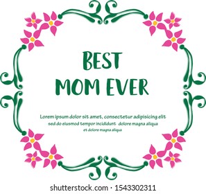 Invitation card best mom ever, with decoration of pink flower frame. Vector