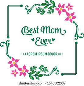 Invitation card best mom ever, with decoration of pink flower frame. Vector