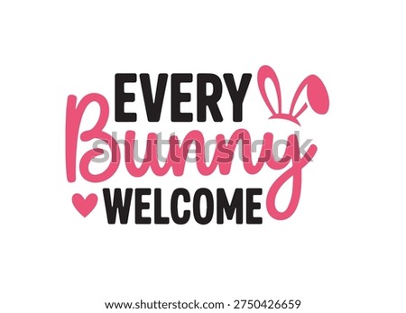 An inviting "Every Bunny Welcome" graphic with cheerful pink typography, cute bunny ears, and heart details, perfect for spring events.