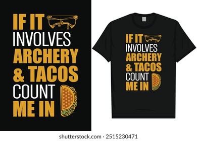 If it involves archery and tacos count me in archery shooting archery shooter archery lovers bow arrow typography graphics tshirt design