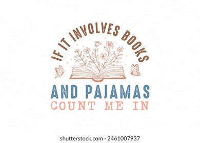 If It Involves Book And Pajamas Count Me In Reading Book quote typography T shirt design