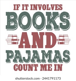 IF IT INVOLVES BOOKS AND PAJAMAS COUNT ME IN  BOOK T-SHIRT DESIGN svg