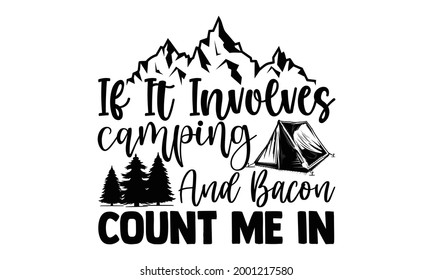 If it involves camping and bacon count me in- Camping t shirts design, Hand drawn lettering phrase, Calligraphy t shirt design, Isolated on white background svg Files for Cutting Cricut and Silhouette