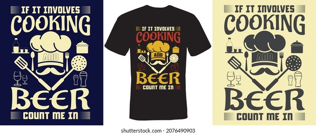 If it involves cooking and beer count me in t-shirt design for cooking