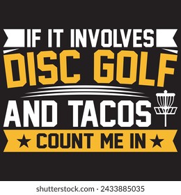 If It Involves Disc Golf And Tacos Count Me In. T-shirt design. Vector illustration