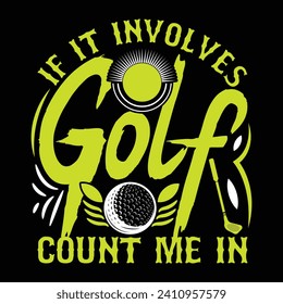 If it involves golf count me in best funny golf sports t shirt design, authentic and unique illustration vector graphic template