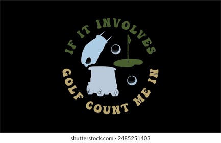 if it involves golf count me in - Golf t shirt design lettering and decoration elements,Feline Animals Quotes, And Illustration For Prints,Isolated On White Background Cricut for,Cut Files For sticker