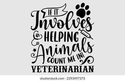 If it involves helping animals count me in! veterinarian- Veterinarian T-shirt Design, Hand written vector illustration, greeting card template with typography SVG Files for Cutting, bag, cups, card svg