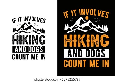 If it Involves Hiking and Dogs Count Me In Funny Hiking Saying T-shirt Design For Hikers | Funny Hiking T shirt Design for Men women | Hiking Quotes