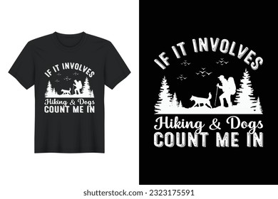 If It Involves Hiking And Dogs Count Me In, T-shirt Design