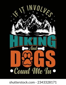 IF IT INVOLVES HIKING AND DOGS COUNT ME IN TSHIRT DESIGN svg