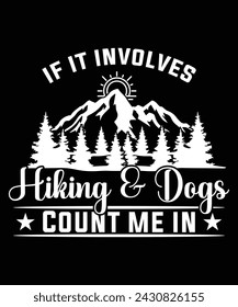 IF IT INVOLVES HIKING AND DOGS COUNT ME IN TSHIRT DESIGN svg
