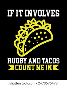 If It Involves Rugby And Tacos Count Me In Tacos t shirt design