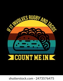 If It Involves Rugby And Tacos Count Me In Tacos t shirt design