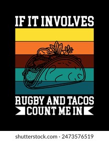 If It Involves Rugby And Tacos Count Me In Tacos t shirt design