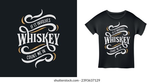 If it involves Whiskey count me in hand drawn calligraphy. Creative design element for t-shirt prints, mugs, stickers. Vector vintage lettering illustration.