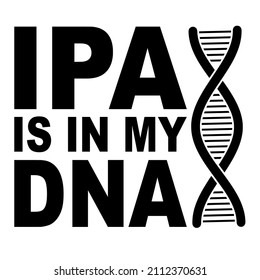 ipa is in my dna

Trending vector quote on white background for t shirt, mug, stickers etc.

