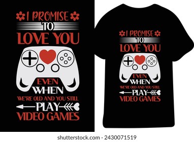 IPromise To Love You Even When We're Old And You Still Play Video Game T-Shirt Design