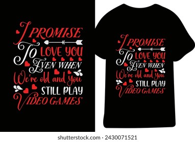 IPromise To Love You Even When We're Old And You Still Play Video Game T-Shirt Design