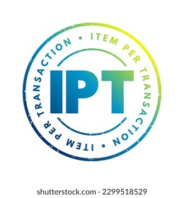 IPT Item Per Transaction - measure the average number of items that customers are purchasing in transaction, acronym text stamp