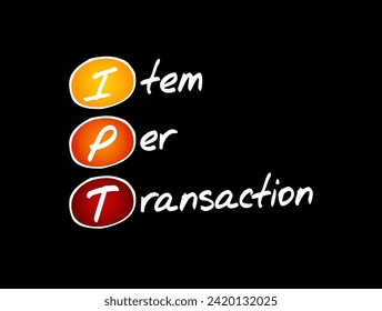 IPT Item Per Transaction - measure the average number of items that customers are purchasing in transaction, acronym text concept background