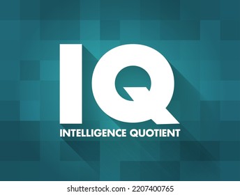 IQ - Intelligence Quotient is a test that is used to determine people's cognitive abilities, acronym text concept for presentations and reports