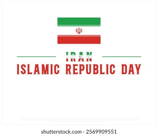 IRAN Islamic Republic Day vector design on a white background with national flag, Islamic Republic day of Iran, Typographic Design of IRAN National Day, Flag of Iran