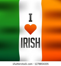 Ireland National flag with lettering of I Love Irish for St. Patrick's Day celebration concept.
