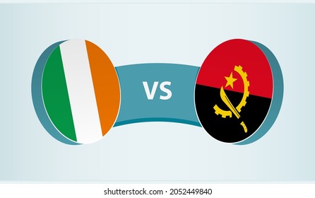 Ireland versus Angola, team sports competition concept. Round flag of countries.