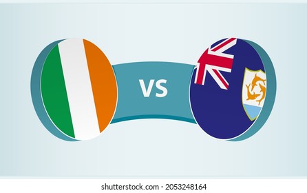 Ireland versus Anguilla, team sports competition concept. Round flag of countries.