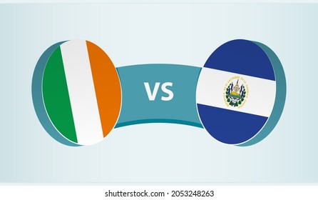 Ireland versus El Salvador, team sports competition concept. Round flag of countries.