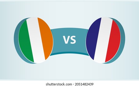 Ireland versus France, team sports competition concept. Round flag of countries.