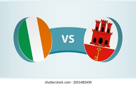 Ireland versus Gibraltar, team sports competition concept. Round flag of countries.