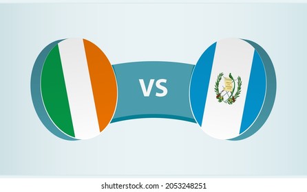 Ireland versus Guatemala, team sports competition concept. Round flag of countries.