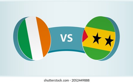 Ireland versus Sao Tome and Principe, team sports competition concept. Round flag of countries.