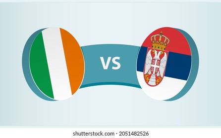 Ireland versus Serbia, team sports competition concept. Round flag of countries.
