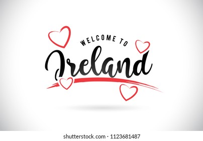Ireland Welcome To Word Text with Handwritten Font and Red Love Hearts Vector Image Illustration Eps.