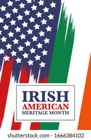 Irish American Heritage Month. Annual celebrated all March in the United States. Honor achievements and contributions of Ireland immigrants to the history of America. Flags design. Vector poster