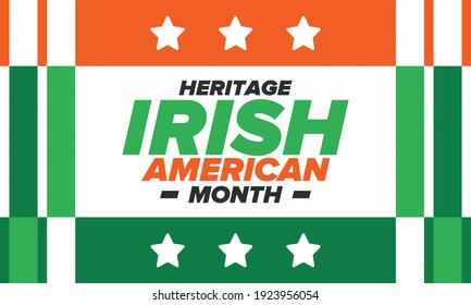 Irish American Heritage Month. Annual celebrated all March in the United States. Honor achievements and contributions of Ireland immigrants to the history of America. Flags design. Vector poster