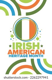 Irish American Heritage Month. Annual celebrated all March in the United States. Honor achievements and contributions of Ireland immigrants to the history of America. Flags design. Vector poster