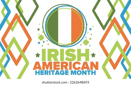 Irish American Heritage Month. Annual celebrated all March in the United States. Honor achievements and contributions of Ireland immigrants to the history of America. Flags design. Vector poster