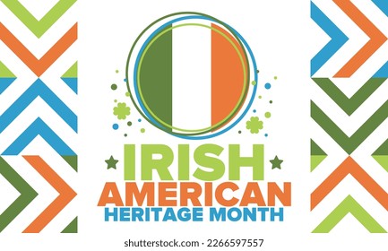 Irish American Heritage Month. Annual celebrated all March in the United States. Honor achievements and contributions of Ireland immigrants to the history of America. Flags design. Vector poster